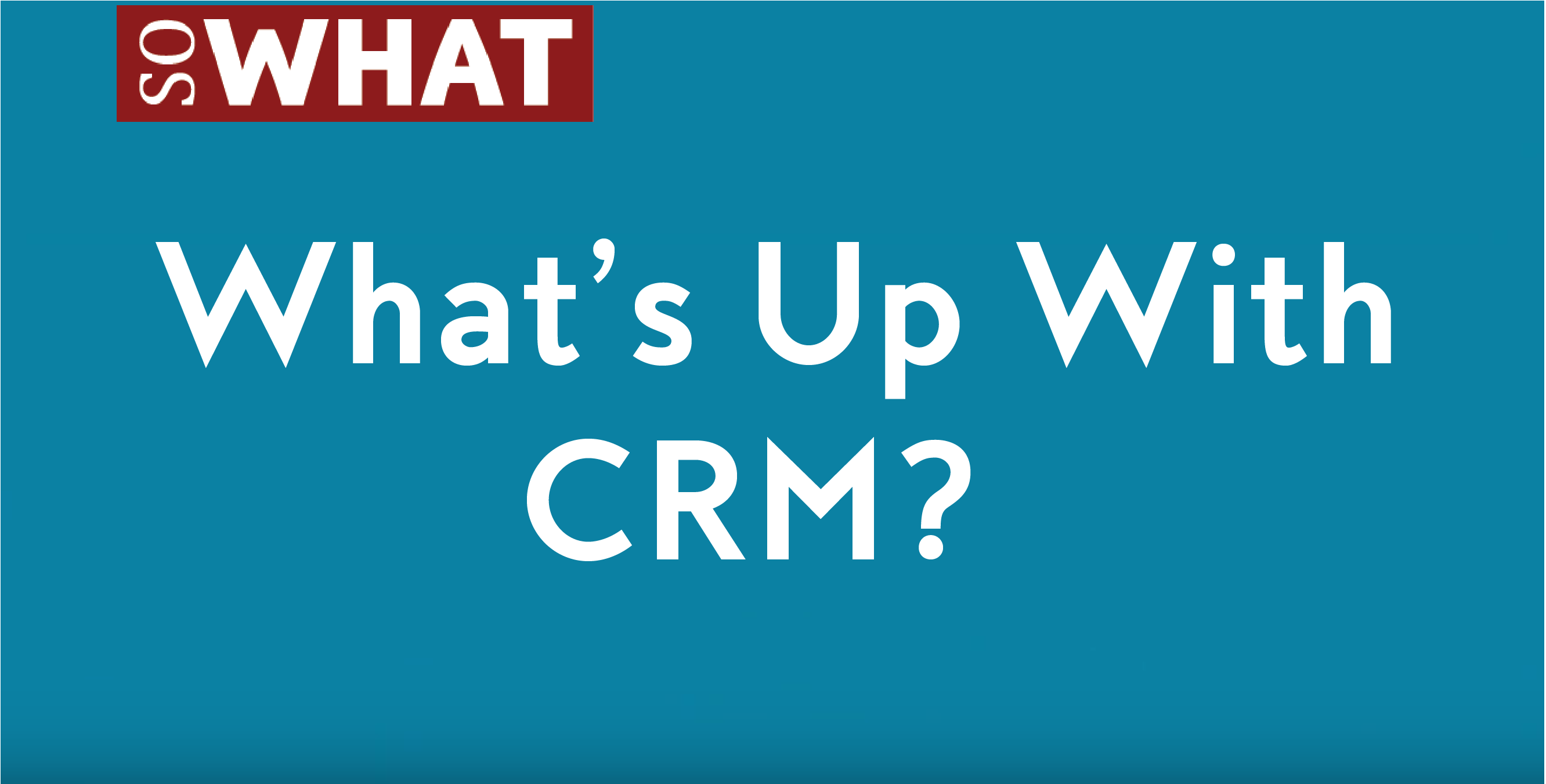 Whats Up With CRM?