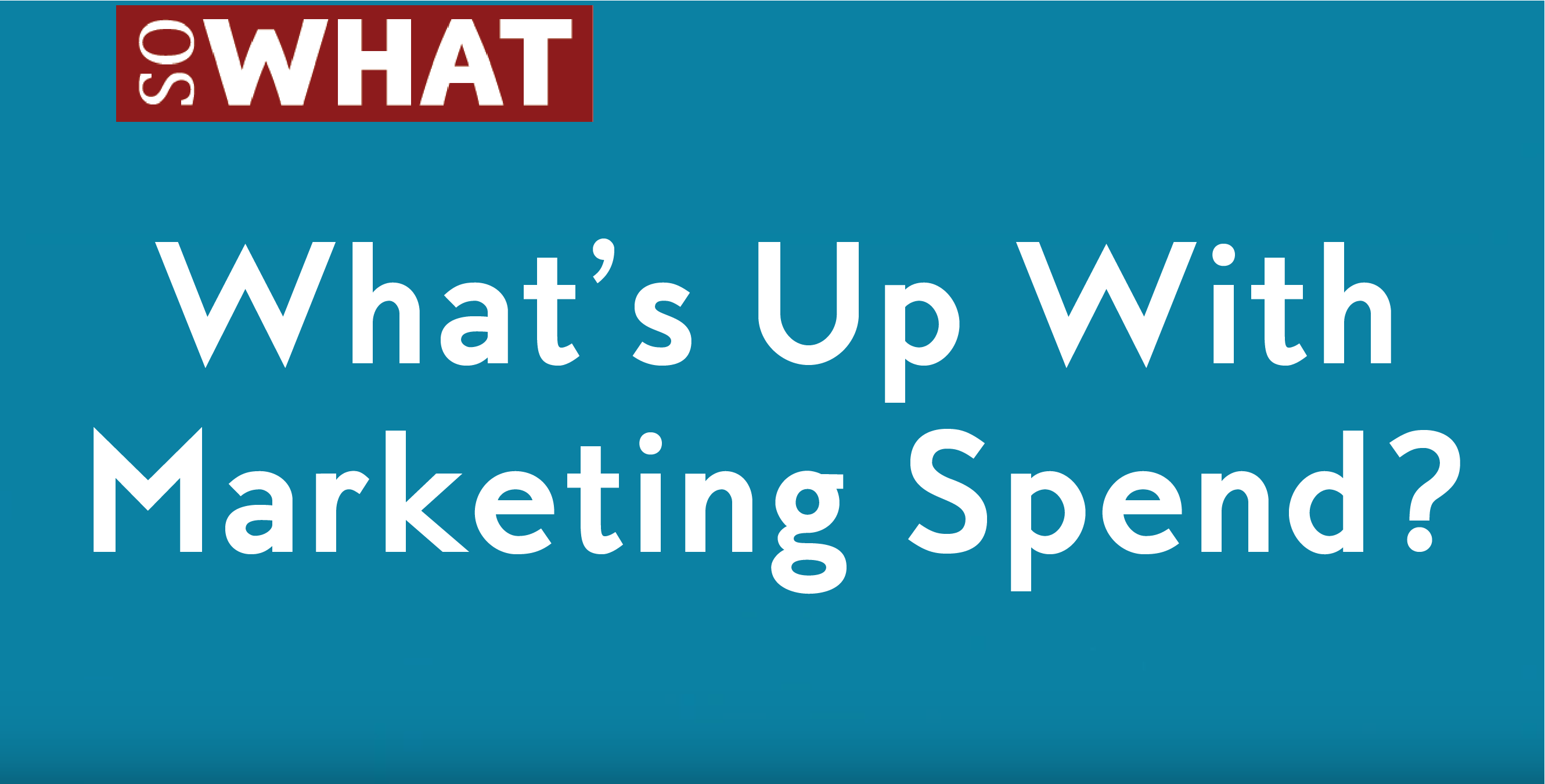 Whats Up with Marketing Spend Thumbanil-01